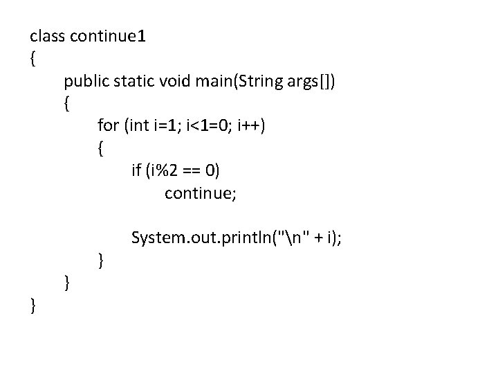 class continue 1 { public static void main(String args[]) { for (int i=1; i<1=0;