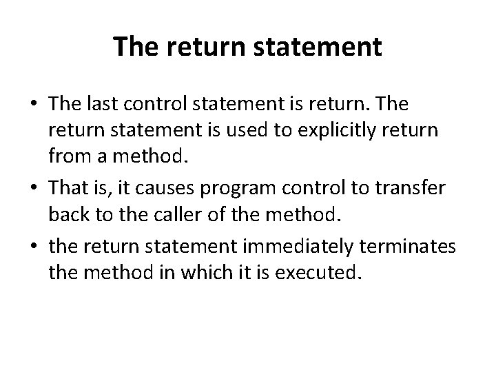 The return statement • The last control statement is return. The return statement is