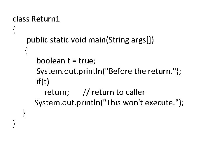 class Return 1 { public static void main(String args[]) { boolean t = true;