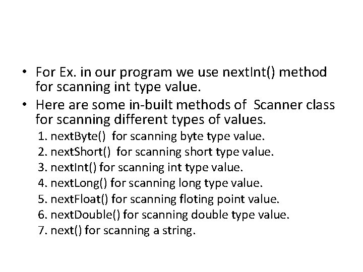  • For Ex. in our program we use next. Int() method for scanning