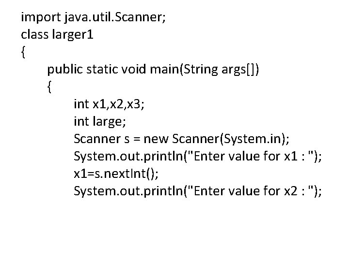 import java. util. Scanner; class larger 1 { public static void main(String args[]) {