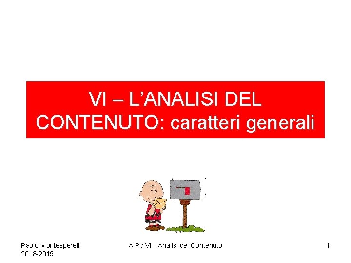 VI – L’ANALISI DEL CONTENUTO: caratteri generali Paolo Montesperelli 2018 -2019 AIP / VI