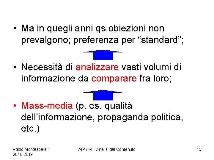  • Ma in quegli anni qs obiezioni non prevalgono; preferenza per “standard”; •