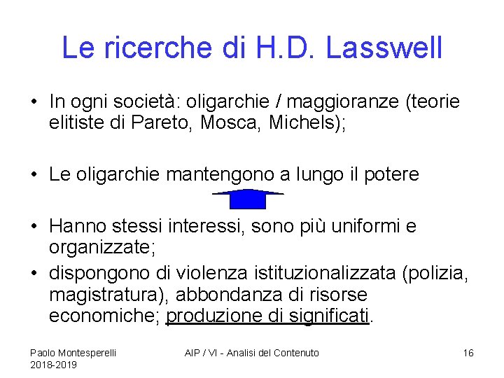 Le ricerche di H. D. Lasswell • In ogni società: oligarchie / maggioranze (teorie