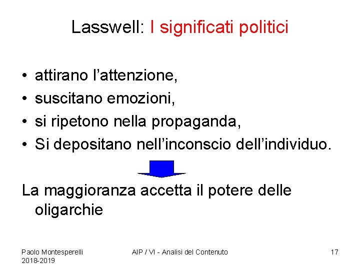 Lasswell: I significati politici • • attirano l’attenzione, suscitano emozioni, si ripetono nella propaganda,