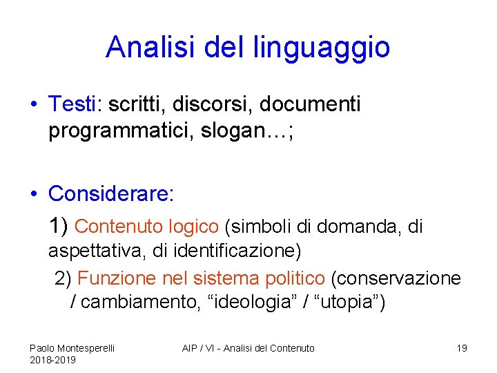 Analisi del linguaggio • Testi: scritti, discorsi, documenti programmatici, slogan…; • Considerare: 1) Contenuto