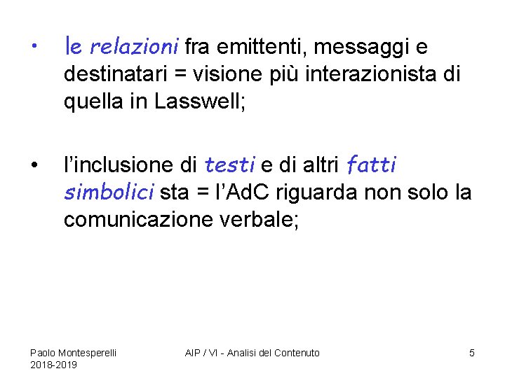  • le relazioni fra emittenti, messaggi e destinatari = visione più interazionista di