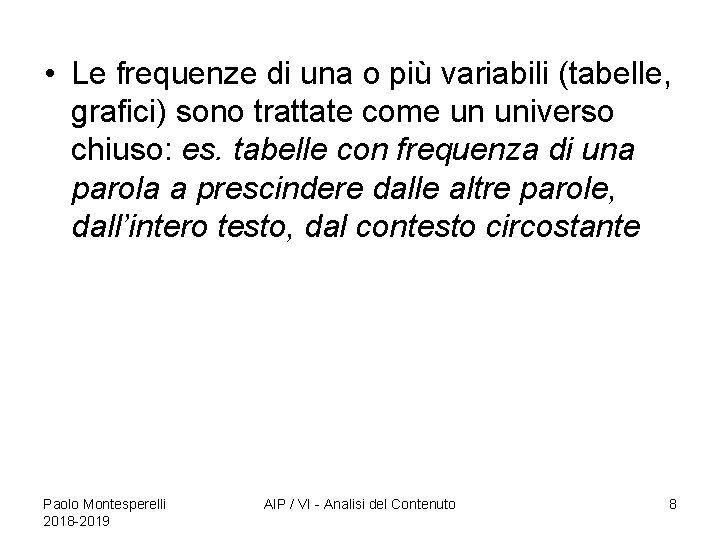  • Le frequenze di una o più variabili (tabelle, grafici) sono trattate come