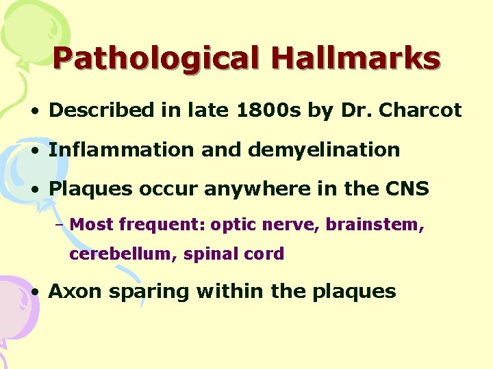 Pathological Hallmarks • Described in late 1800 s by Dr. Charcot • Inflammation and