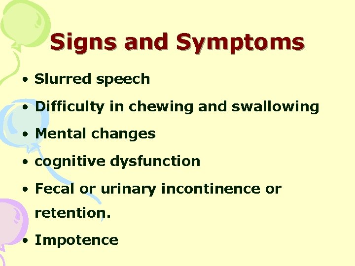 Signs and Symptoms • Slurred speech • Difficulty in chewing and swallowing • Mental