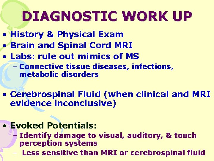 DIAGNOSTIC WORK UP • History & Physical Exam • Brain and Spinal Cord MRI