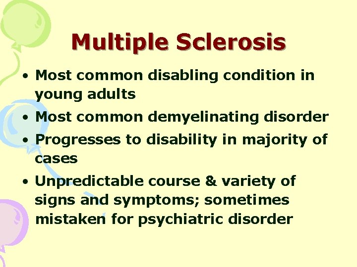 Multiple Sclerosis • Most common disabling condition in young adults • Most common demyelinating