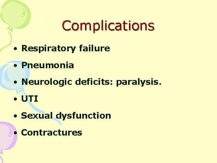 Complications • Respiratory failure • Pneumonia • Neurologic deficits: paralysis. • UTI • Sexual