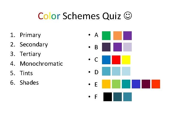 Color Schemes Quiz 1. 2. 3. 4. 5. 6. Primary Secondary Tertiary Monochromatic Tints