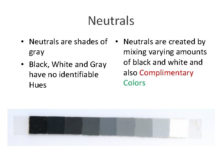 Neutrals • Neutrals are shades of • Neutrals are created by gray mixing varying