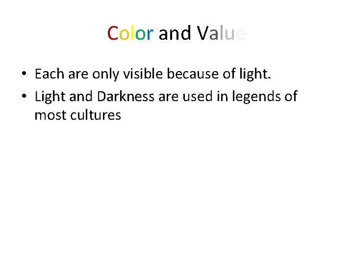 Color and Value • Each are only visible because of light. • Light and