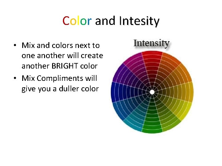 Color and Intesity • Mix and colors next to one another will create another