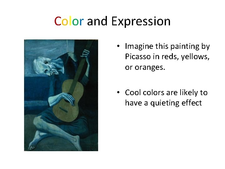 Color and Expression • Imagine this painting by Picasso in reds, yellows, or oranges.