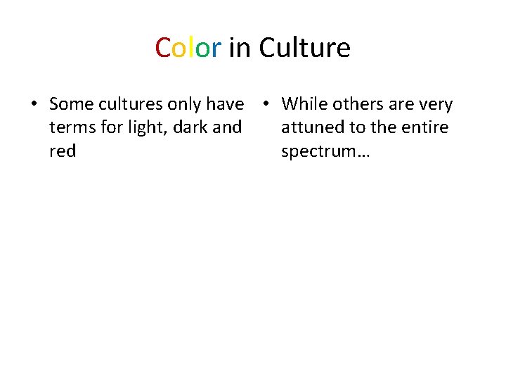 Color in Culture • Some cultures only have • While others are very terms
