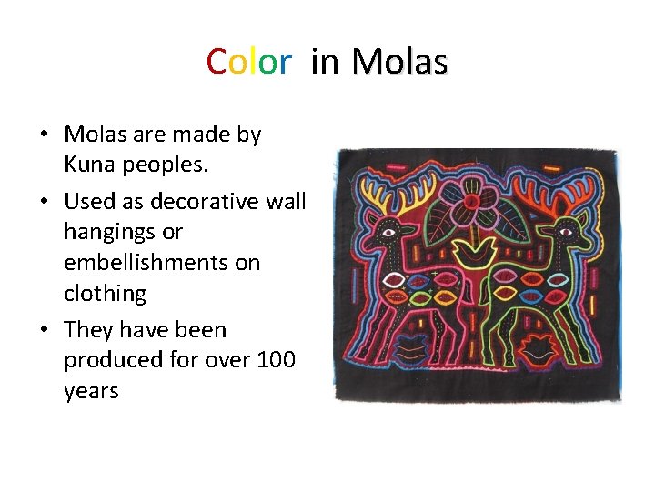 Color in Molas • Molas are made by Kuna peoples. • Used as decorative