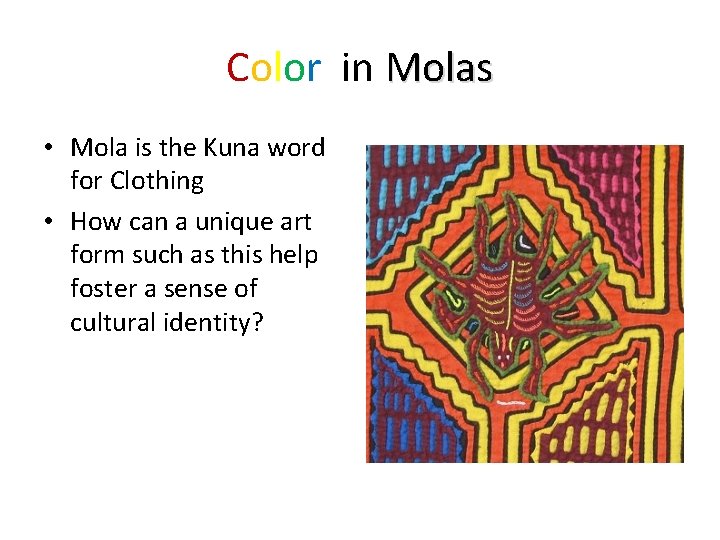 Color in Molas • Mola is the Kuna word for Clothing • How can