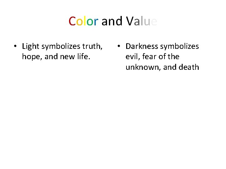 Color and Value • Light symbolizes truth, hope, and new life. • Darkness symbolizes