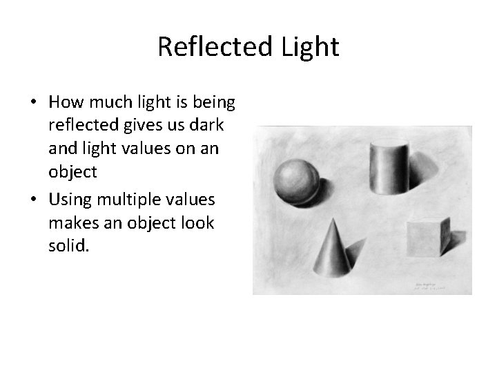 Reflected Light • How much light is being reflected gives us dark and light