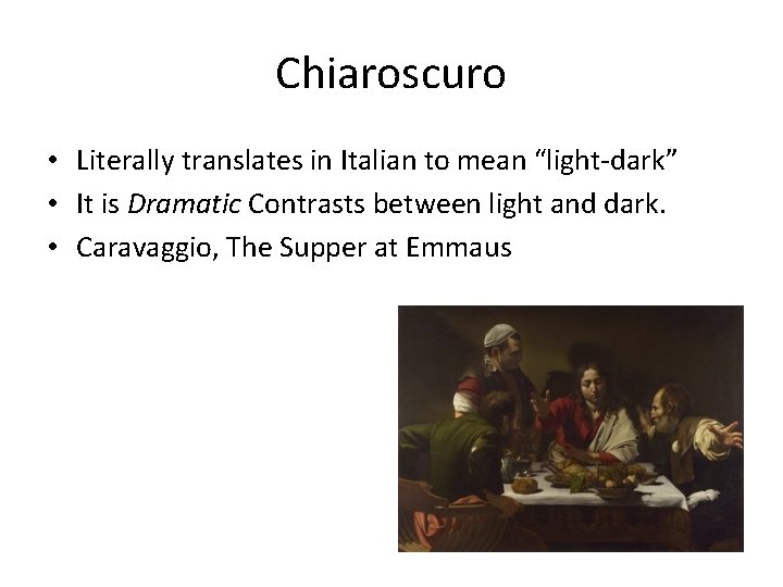 Chiaroscuro • Literally translates in Italian to mean “light-dark” • It is Dramatic Contrasts