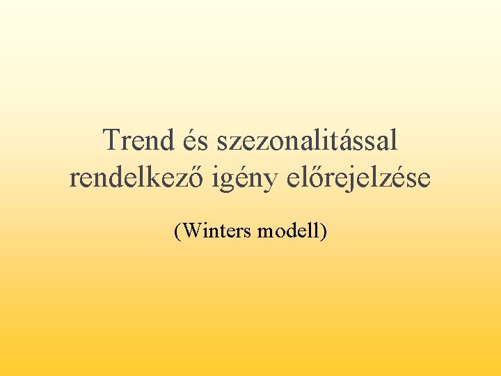 Trend és szezonalitással rendelkező igény előrejelzése (Winters modell) 