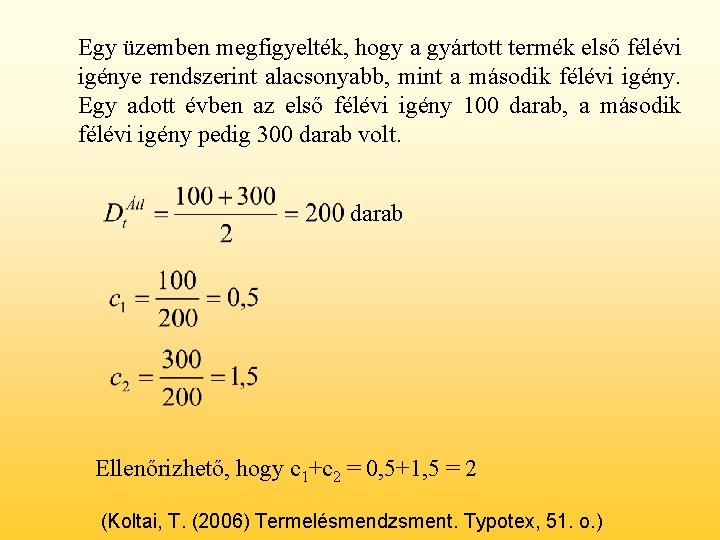 Egy üzemben megfigyelték, hogy a gyártott termék első félévi igénye rendszerint alacsonyabb, mint a