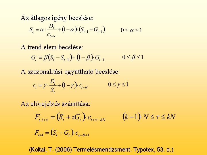 Az átlagos igény becslése: A trend elem becslése: A szezonalitási együttható becslése: Az előrejelzés