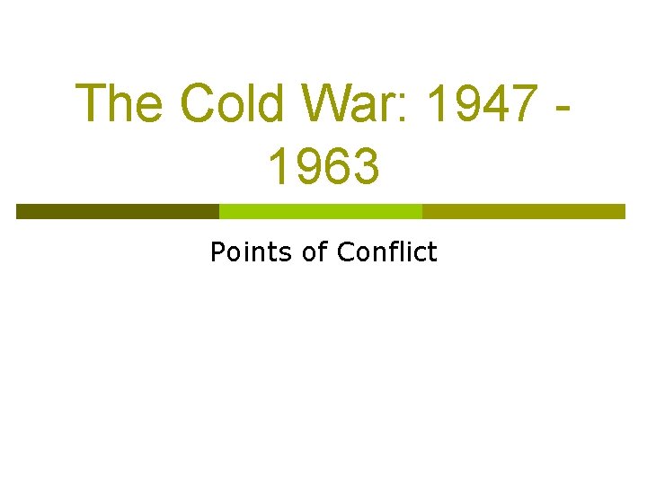 The Cold War: 1947 1963 Points of Conflict 