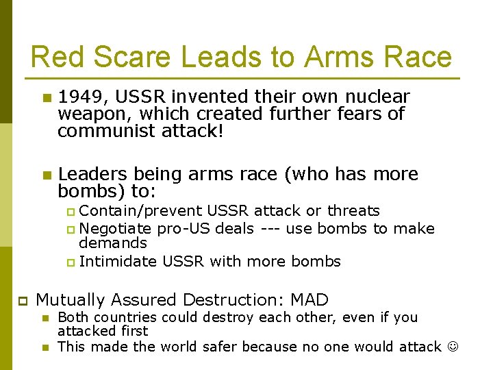 Red Scare Leads to Arms Race n 1949, USSR invented their own nuclear weapon,