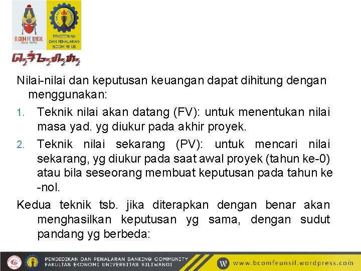 Nilai-nilai dan keputusan keuangan dapat dihitung dengan menggunakan: 1. Teknik nilai akan datang (FV):