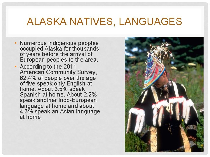 ALASKA NATIVES, LANGUAGES • Numerous indigenous peoples occupied Alaska for thousands of years before