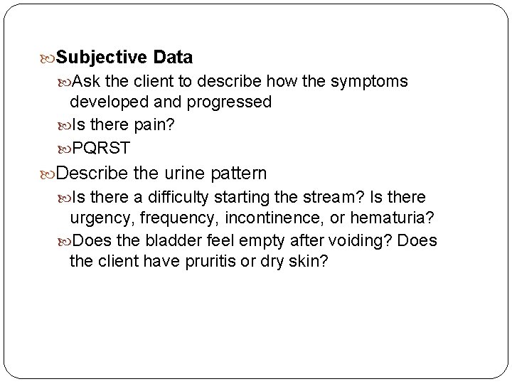  Subjective Data Ask the client to describe how the symptoms developed and progressed