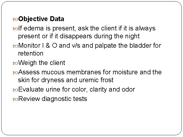  Objective Data If edema is present, ask the client if it is always