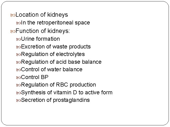 Location of kidneys In the retroperitoneal space Function of kidneys: Urine formation Excretion