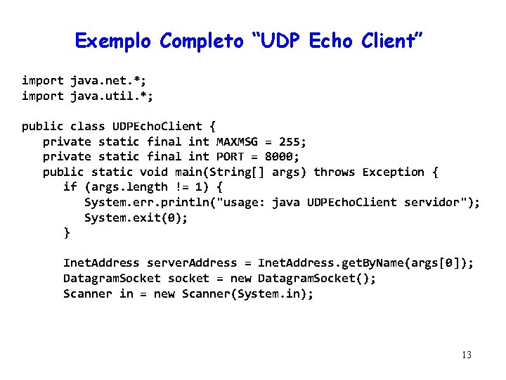 Exemplo Completo “UDP Echo Client” import java. net. *; import java. util. *; public Exemplo Completo “UDP Echo Client” import java. net. *; import java. util. *; public