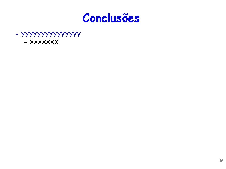 Conclusões • YYYYYYYY – XXXXXXX 16 Conclusões • YYYYYYYY – XXXXXXX 16
