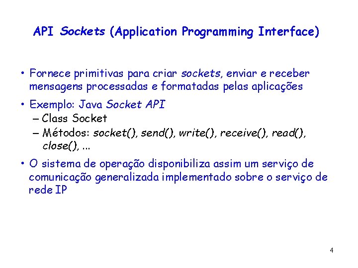 API Sockets (Application Programming Interface) • Fornece primitivas para criar sockets, enviar e receber API Sockets (Application Programming Interface) • Fornece primitivas para criar sockets, enviar e receber
