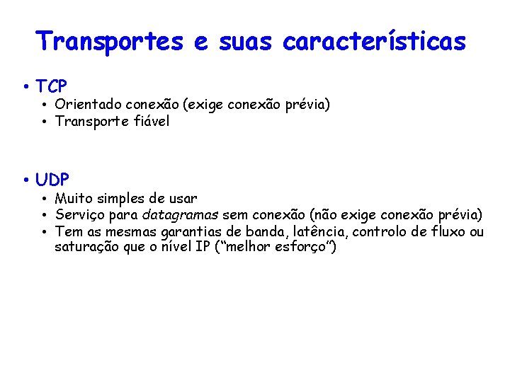 Transportes e suas características • TCP • Orientado conexão (exige conexão prévia) • Transporte Transportes e suas características • TCP • Orientado conexão (exige conexão prévia) • Transporte