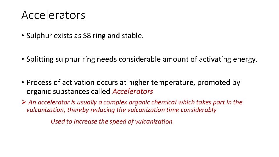 Accelerators • Sulphur exists as S 8 ring and stable. • Splitting sulphur ring