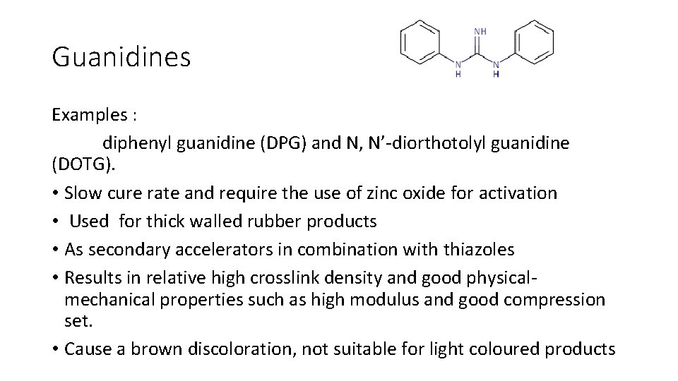 Guanidines Examples : diphenyl guanidine (DPG) and N, N’-diorthotolyl guanidine (DOTG). • Slow cure