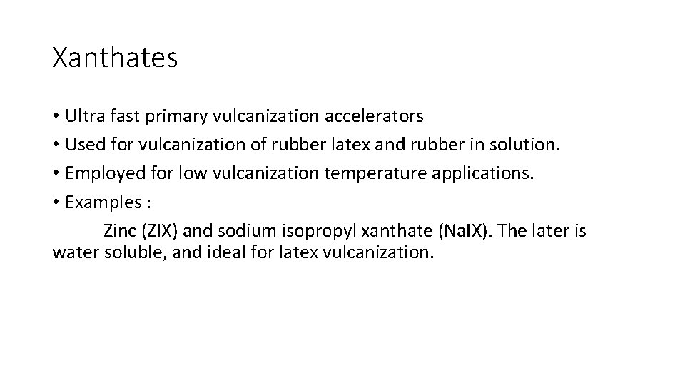 Xanthates • Ultra fast primary vulcanization accelerators • Used for vulcanization of rubber latex