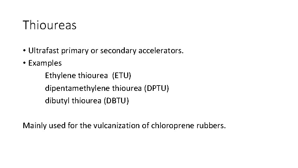 Thioureas • Ultrafast primary or secondary accelerators. • Examples Ethylene thiourea (ETU) dipentamethylene thiourea