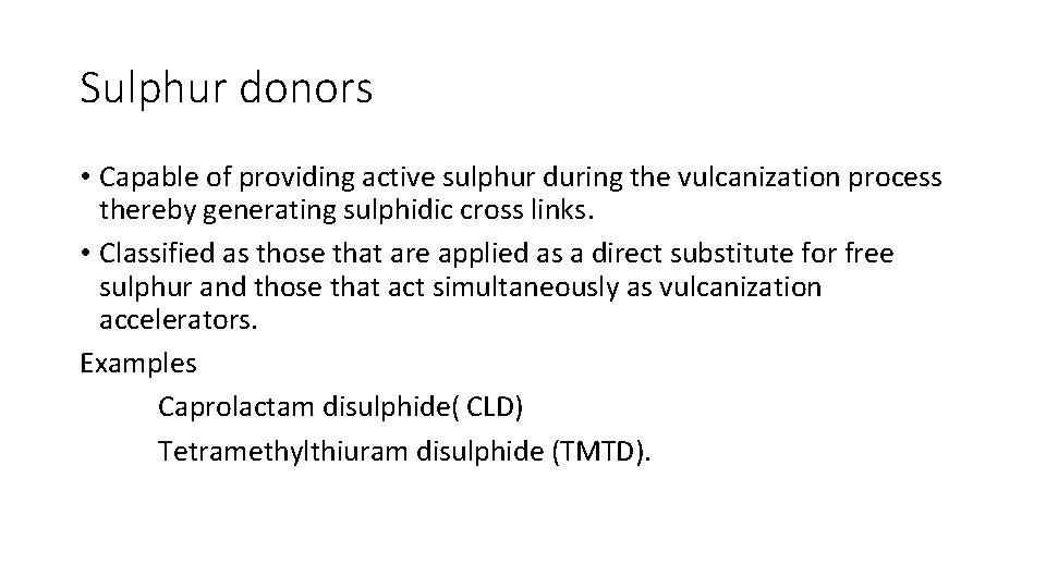 Sulphur donors • Capable of providing active sulphur during the vulcanization process thereby generating