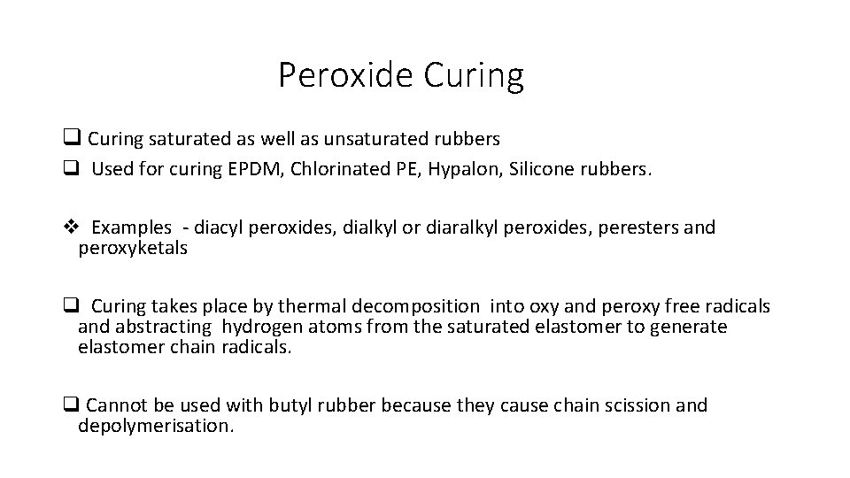 Peroxide Curing q Curing saturated as well as unsaturated rubbers q Used for curing