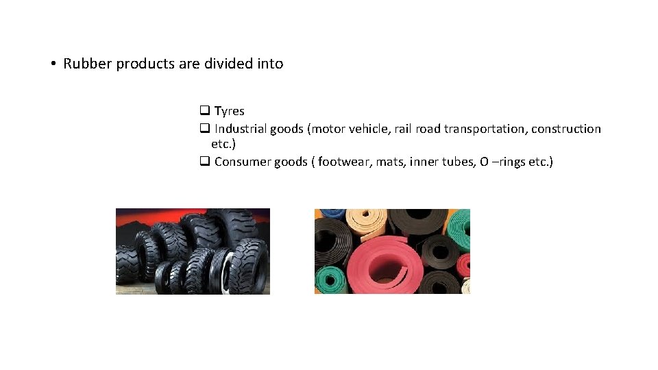  • Rubber products are divided into q Tyres q Industrial goods (motor vehicle,