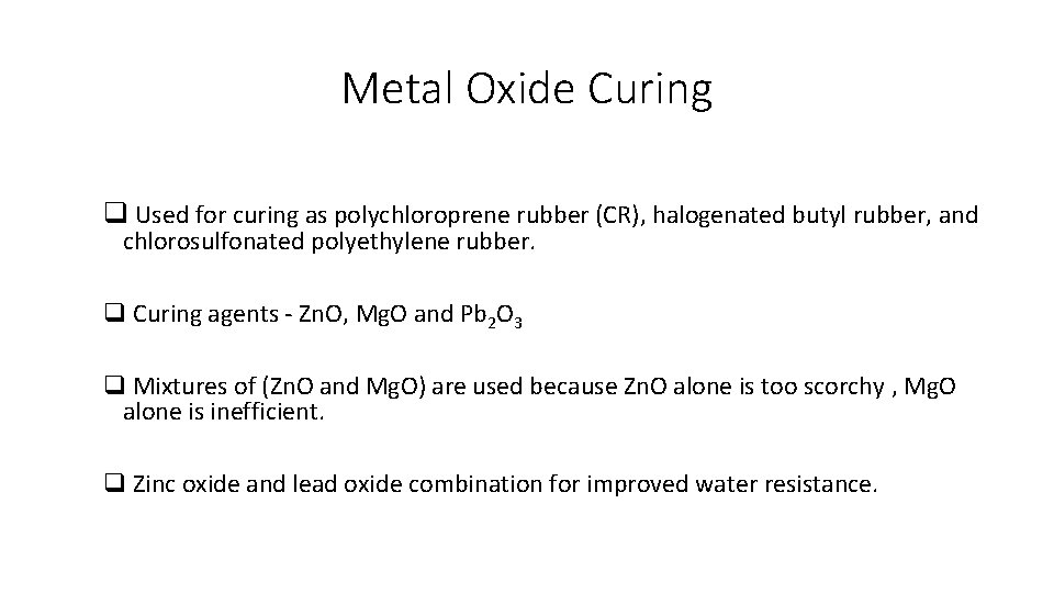 Metal Oxide Curing q Used for curing as polychloroprene rubber (CR), halogenated butyl rubber,